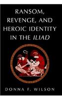 Ransom, Revenge, and Heroic Identity in the Iliad