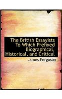 The British Essayists to Which Prefixed Biographical, Historical, and Critical