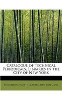 Catalogue of Technical Periodicals, Libraries in the City of New York