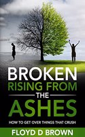 Broken - Rising from the Ashes