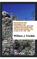Bulletin of the University of Wisconsin No. 638; The Mining Advance Into the Inland Empire, Vol. 3, No. 2, Pp. 139 - 389