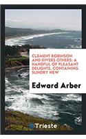 Clement Robinson and Divers Others: A Handful of Pleasant Delights, Containing Sundry New