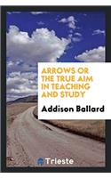 Arrows or the True Aim in Teaching and Study