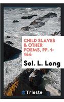 Child Slaves & Other Poems, Pp. 1-144