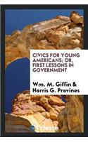 Civics for Young Americans; Or, First Lessons in Government
