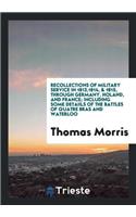 Recollections of Military Service in 1813,1814, & 1815, Through Germany, Holand, and France; Including Some Detaiils of the Battles of Quatre Bras and Waterloo