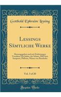 Lessings Sämtliche Werke, Vol. 3 of 20: Herausgegeben und mit Einleitungen Versehen; Die Juden, der Schatz, Miß Sara Sampson, Philotas, Minna von Barnhelm (Classic Reprint)
