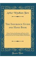 The Insurance Guide and Hand Book: Being a Guide to the Principles and Practice of Life Assurance and a Hand Book of the Best Authorities on the Science by the Late Cornelius Walford, Third Edition (Classic Reprint)