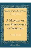 A Manual of the Mechanics of Writing (Classic Reprint)