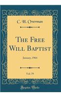 The Free Will Baptist, Vol. 79: January, 1964 (Classic Reprint)