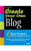 Create Your Own Blog: 6 Easy Projects to Start Blogging Like a Pro