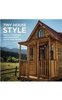 Tiny House Style: Ideas to Design and Decorate Your Tiny House: Ideas to Design and Decorate Your Tiny House