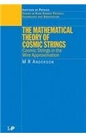 The Mathematical Theory of Cosmic Strings: Cosmic Strings in the Wire Approximation