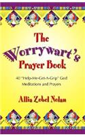 The Worrywart's Prayer Book: 40 