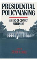 Presidential Policymaking: An End-of-century Assessment: An End-of-century Assessment: An End-of-century Assessment