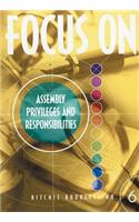 Focus on Assembly Privileges and Responsibilities: (Focus On)