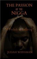 Passion of the Nigga: A Prelude to Suffering