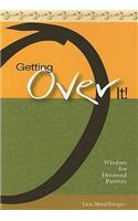 Getting Over It!: Wisdom for Divorced Parents