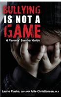 Bullying Is Not a Game: A Parents' Survival Guide: A Parents' Survival Guide