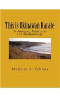 This Is Okinawan Karate: Techniques, Principles and Methodology