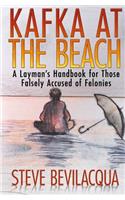 Kafka at the Beach: A Layman's Handbook for Those Falsely Accused of Felonies(English)