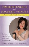 Timeless Energy and Magnetic Vitality: How to Look, Feel and Be Younger Longer: How to Look, Feel and Be Younger Longer