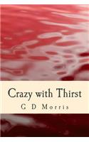 Crazy with Thirst