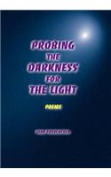 Probing The Darkness For The Light: Poems