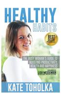 Healthy Habits: The Busy Woman's Guide to Boosting Productivity, Health and Happiness