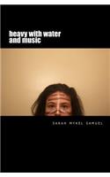 Heavy with Water and Music