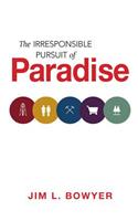 The Irresponsible Pursuit of Paradise