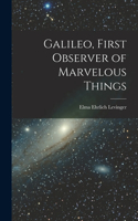 Galileo, First Observer of Marvelous Things