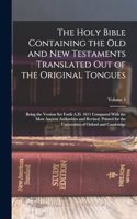 Holy Bible Containing the Old and New Testaments Translated out of the Original Tongues: Being the Version set Forth A.D. 1611 Compared With the Most Ancient Authorities and Revised. Printed for the Universities of Oxford and Cambridge; 