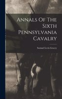 Annals Of The Sixth Pennsylvania Cavalry