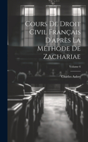 Cours De Droit Civil Français D'après La Méthode De Zachariae; Volume 6