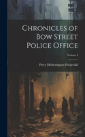 Chronicles of Bow Street Police Office; Volume I