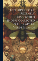 Descriptions Of Recently Discovered Spiders Collected In The Cape De Verde Islands