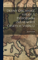 Dejiny obcanské války, s pripojením zkuseností ceských vojín u