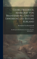 Georg Friedrich, Markgraf Von Brandenburg, Und Die Erwerbung Des Bistums Kurland
