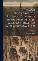 Rise and Progress of the Political Dissension in the United States. A Sermon, Preached in Dracutt, May 11, 1811