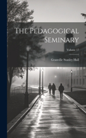 Pedagogical Seminary; Volume 17