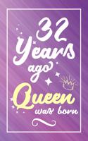 32 Years Ago Queen Was Born: Lined Journal / Notebook - Cute and Funny 32 yr Old Gift, Fun And Practical Alternative to a Card - 32nd Birthday Gifts For Women