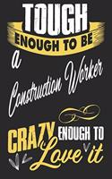Tough enougt to be construction worker crazy enough to love it