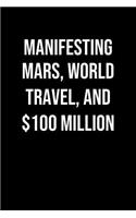 Manifesting Mars World Travel And 100 Million: A soft cover blank lined journal to jot down ideas, memories, goals, and anything else that comes to mind.