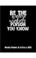 Be The Hardest Working Person You Know Weekly Planner At A Glance 2020