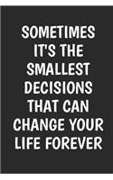 Sometimes It's The Smallest Decisions That Can Change Your Life Forever