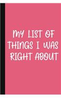 My List Of Things I Was Right About: A Cute + Funny Office Humor Notebook - Colleague Gifts - Cool Gag Gifts For Women