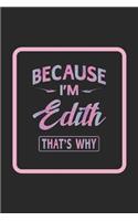 Because I'm Edith That's Why: First Name Funny Sayings Personalized Customized Names Women Girl Gift Notebook Journal