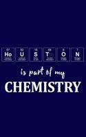 Houston Is Part of My Chemistry