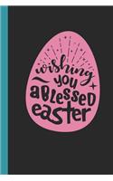 Wishing You a Blessed Easter: Writing 120 Pages Notebook Journal - Small Lined (6 X 9 )